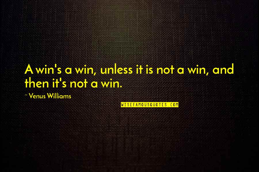 Bilicious Quotes By Venus Williams: A win's a win, unless it is not Bilicious Quotes By Venus Williams: A win's a win, unless it is not