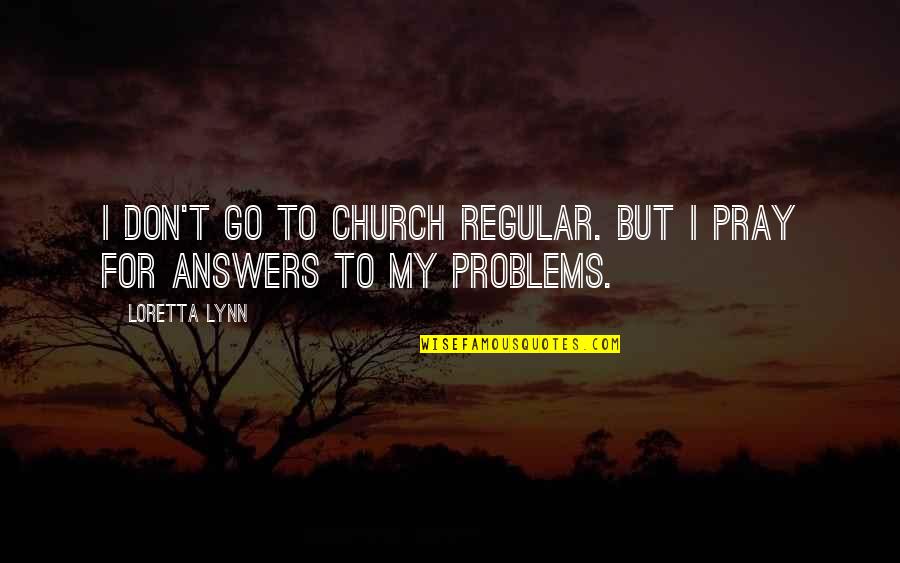 Bilimin Zellikleri Quotes By Loretta Lynn: I don't go to church regular. But I