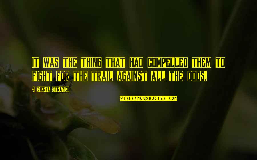 Bilimlent Quotes By Cheryl Strayed: It was the thing that had compelled them Bilimlent Quotes By Cheryl Strayed: It was the thing that had compelled them
