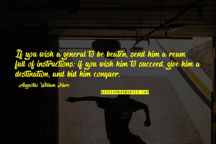 Bilimler Isiginda Quotes By Augustus William Hare: If you wish a general to be beaten,