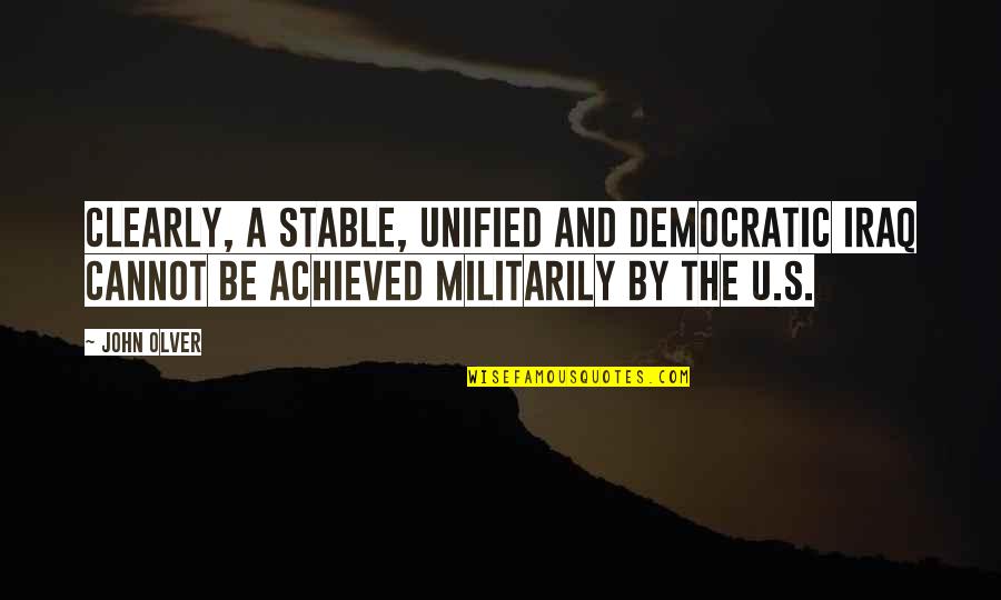 Bilimoria Malcolm Quotes By John Olver: Clearly, a stable, unified and democratic Iraq cannot Bilimoria Malcolm Quotes By John Olver: Clearly, a stable, unified and democratic Iraq cannot