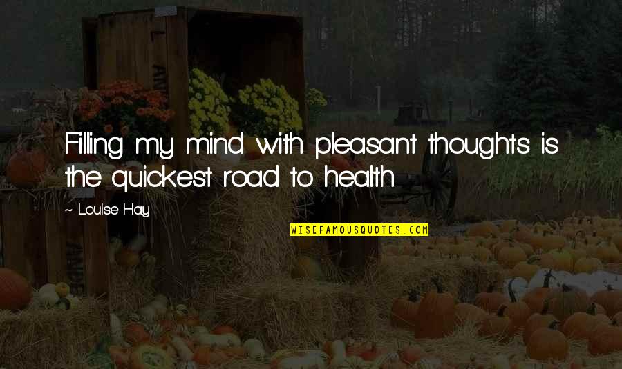 Bilimoria Malcolm Quotes By Louise Hay: Filling my mind with pleasant thoughts is the