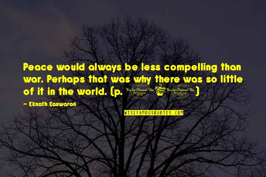 Bilimoria Purushottama Quotes By Eknath Easwaran: Peace would always be less compelling than war.