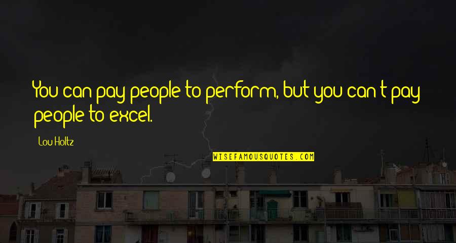 Bilimsel Makale Quotes By Lou Holtz: You can pay people to perform, but you