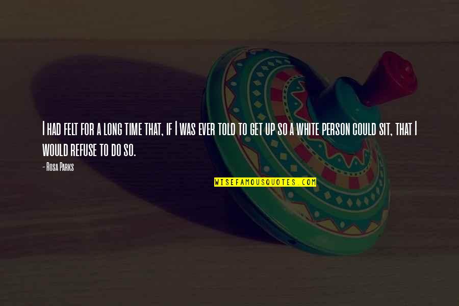 Bilimsel Y Ntem Quotes By Rosa Parks: I had felt for a long time that,
