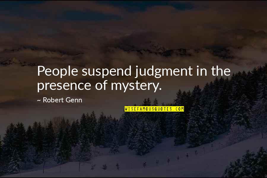 Bilinda Nalawe Quotes By Robert Genn: People suspend judgment in the presence of mystery.