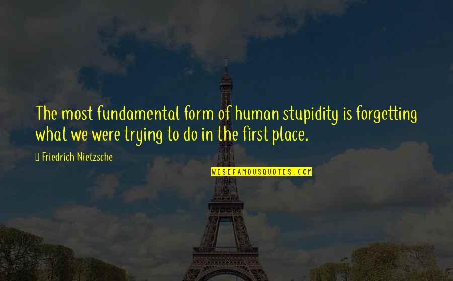 Bilineal Quotes By Friedrich Nietzsche: The most fundamental form of human stupidity is