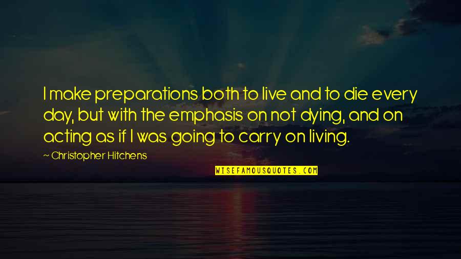 Bilingual Education Quotes By Christopher Hitchens: I make preparations both to live and to