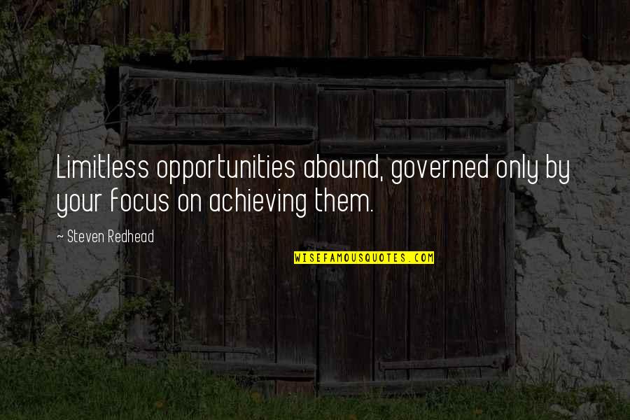 Bilingual Education Quotes By Steven Redhead: Limitless opportunities abound, governed only by your focus