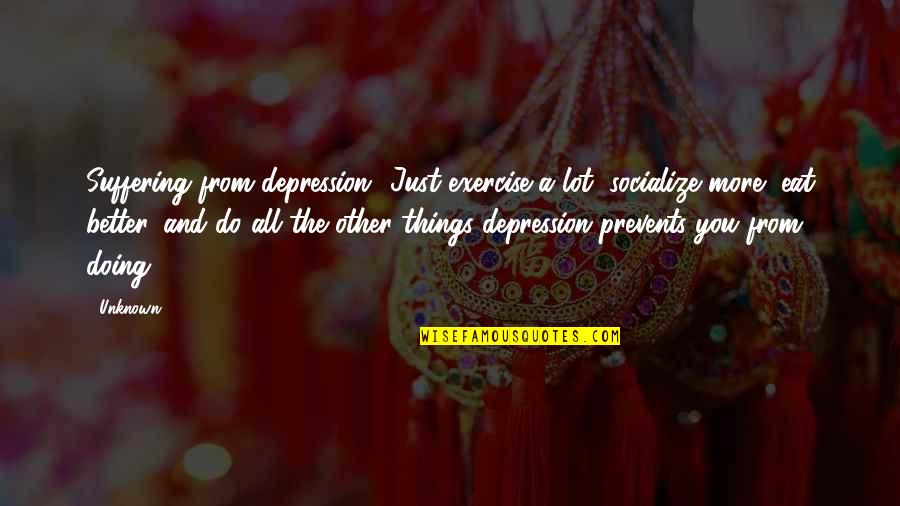 Bilingual Inspirational Quotes By Unknown: Suffering from depression? Just exercise a lot, socialize