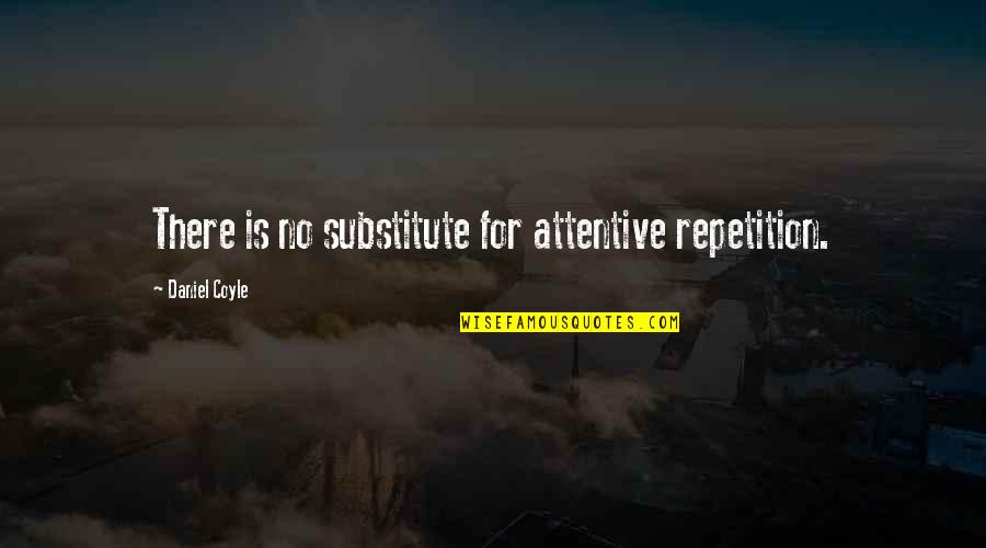 Bilingual Positive Quotes By Daniel Coyle: There is no substitute for attentive repetition.