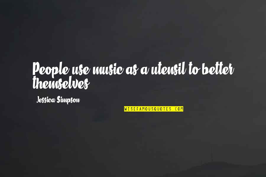 Bilingualism In Spanish Quotes By Jessica Simpson: People use music as a utensil to better Bilingualism In Spanish Quotes By Jessica Simpson: People use music as a utensil to better