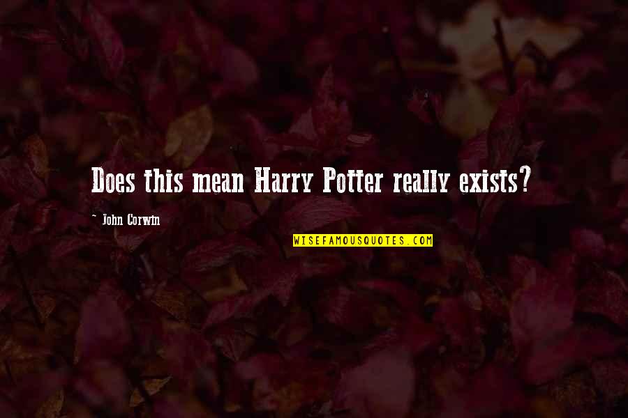 Bilinmeyen Aygit Quotes By John Corwin: Does this mean Harry Potter really exists?