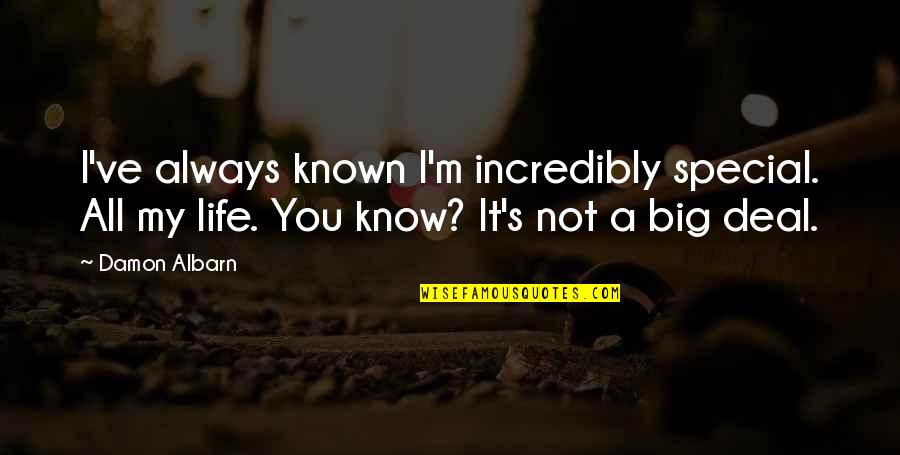 Bilinski Fellowship Quotes By Damon Albarn: I've always known I'm incredibly special. All my