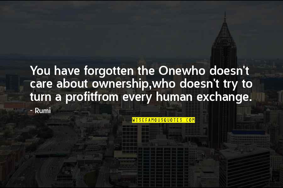 Bilinski Hamden Quotes By Rumi: You have forgotten the Onewho doesn't care about Bilinski Hamden Quotes By Rumi: You have forgotten the Onewho doesn't care about