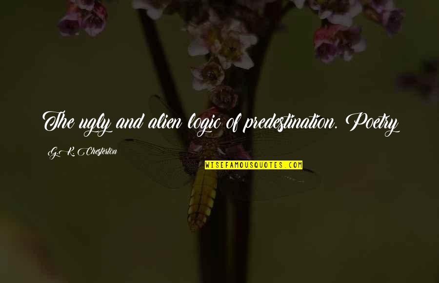 Bilinskis Chicken Quotes By G.K. Chesterton: The ugly and alien logic of predestination. Poetry Bilinskis Chicken Quotes By G.K. Chesterton: The ugly and alien logic of predestination. Poetry