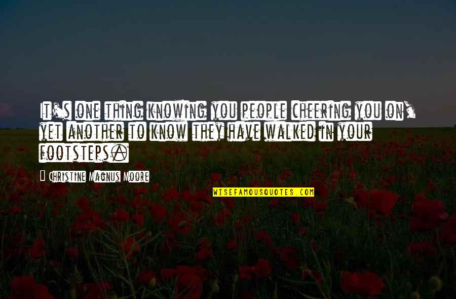 Bilionaire Quotes By Christine Magnus Moore: It's one thing knowing you people cheering you Bilionaire Quotes By Christine Magnus Moore: It's one thing knowing you people cheering you