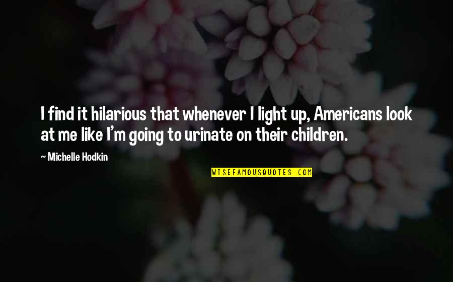 Bilionaire Quotes By Michelle Hodkin: I find it hilarious that whenever I light