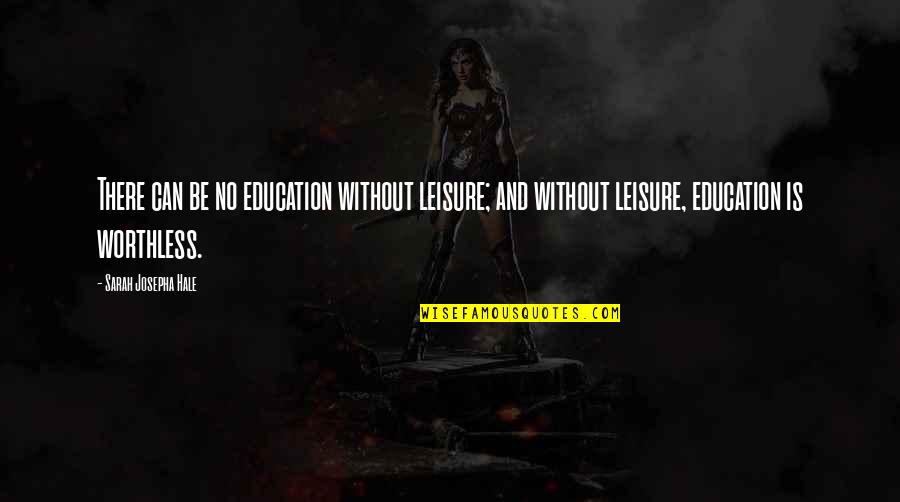 Bilious Emesis Quotes By Sarah Josepha Hale: There can be no education without leisure; and