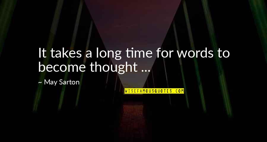 Bilious Quotes By May Sarton: It takes a long time for words to