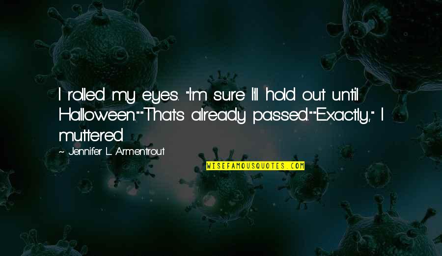 Biliousness Symptoms Quotes By Jennifer L. Armentrout: I rolled my eyes. "I'm sure I'll hold