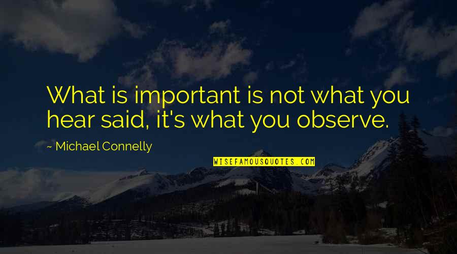 Biliplus Quotes By Michael Connelly: What is important is not what you hear