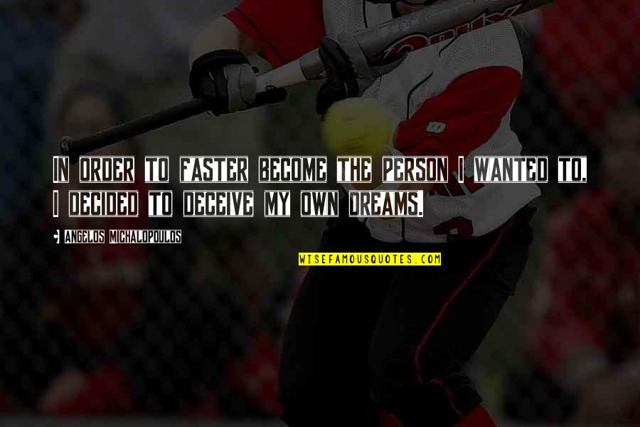 Bilir Misin Quotes By Angelos Michalopoulos: In order to faster become the person I Bilir Misin Quotes By Angelos Michalopoulos: In order to faster become the person I