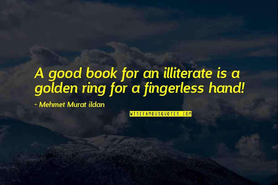 Bilirubin Quotes By Mehmet Murat Ildan: A good book for an illiterate is a