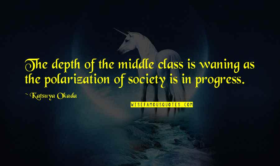 Biliunas Laimes Quotes By Katsuya Okada: The depth of the middle class is waning