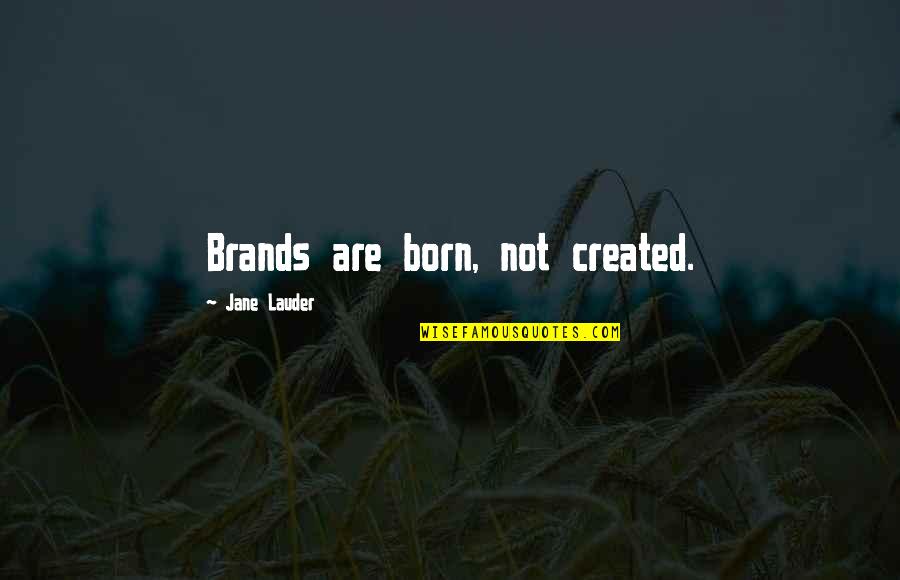 Biliyorum Enes Quotes By Jane Lauder: Brands are born, not created.