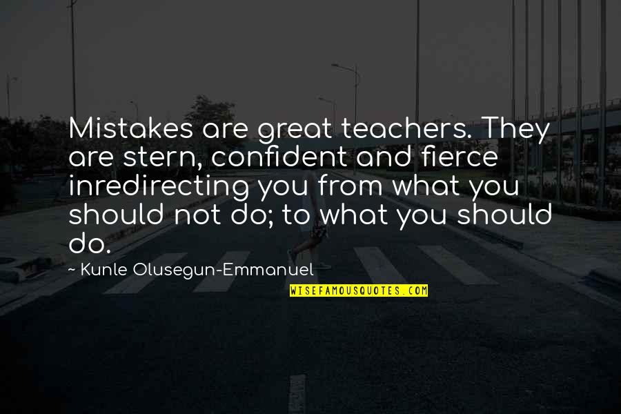 Biljana Cincarevic Quotes By Kunle Olusegun-Emmanuel: Mistakes are great teachers. They are stern, confident