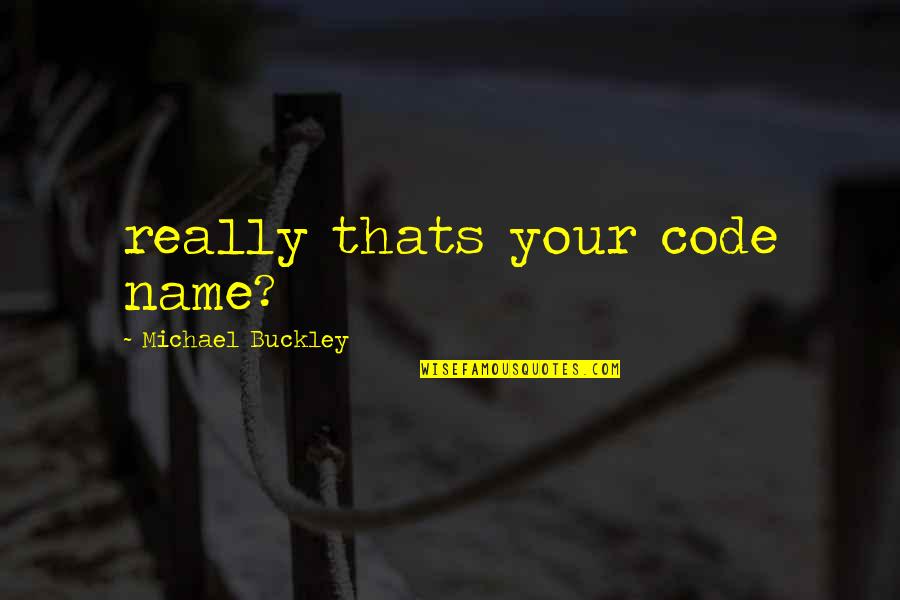 Biljke Travnjaka Quotes By Michael Buckley: really thats your code name?