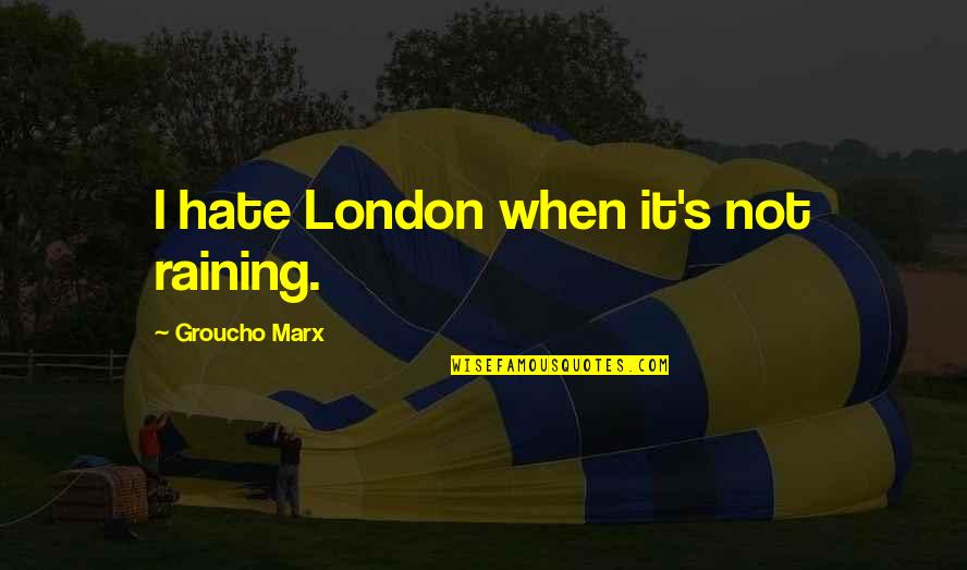 Biljke Wikipedia Quotes By Groucho Marx: I hate London when it's not raining.