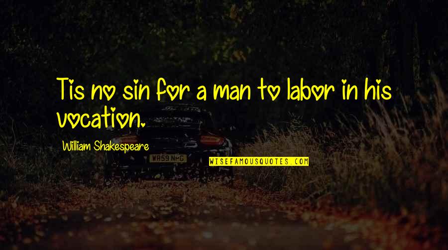 Biljoen Engels Quotes By William Shakespeare: Tis no sin for a man to labor