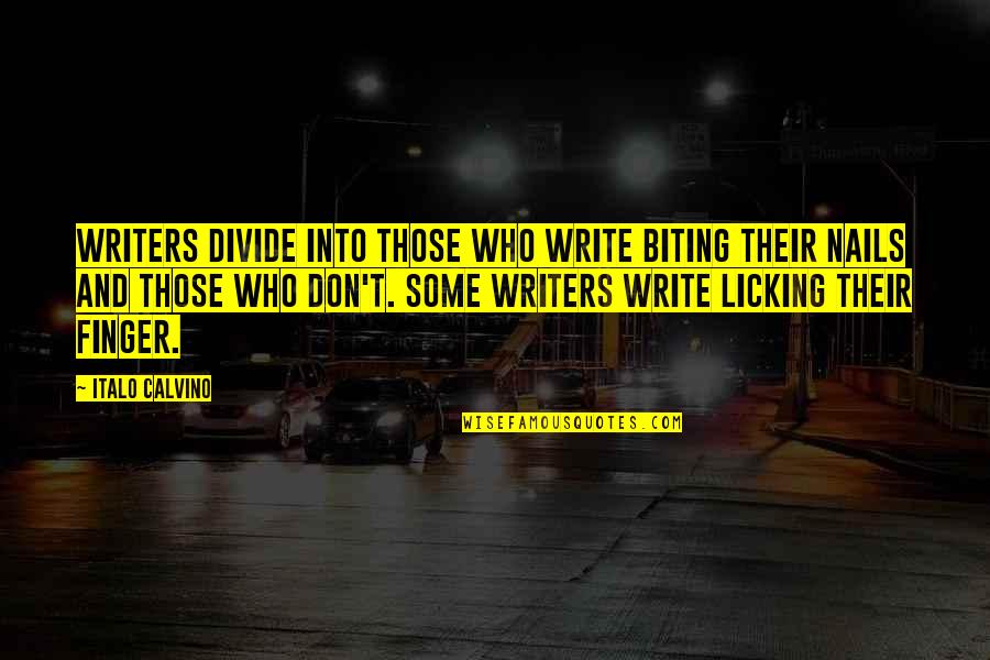 Bilkart Quotes By Italo Calvino: Writers divide into those who write biting their