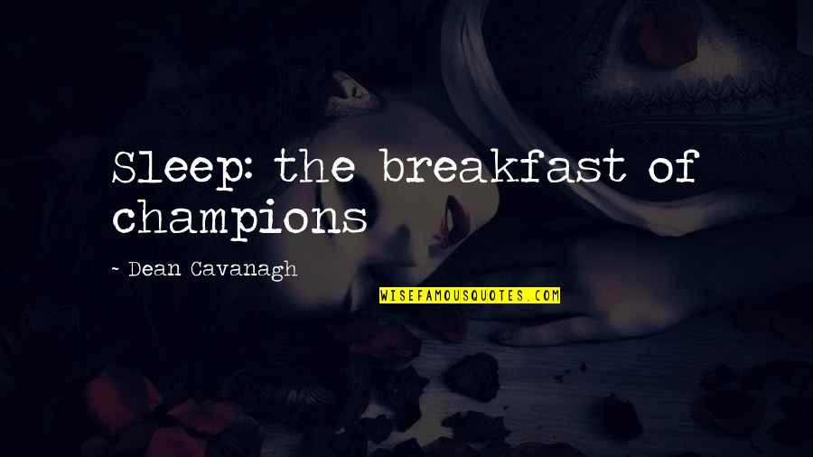 Bilking Quotes By Dean Cavanagh: Sleep: the breakfast of champions