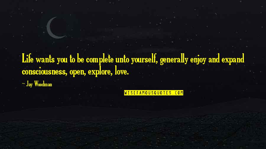 Bilkis Law Quotes By Jay Woodman: Life wants you to be complete unto yourself,