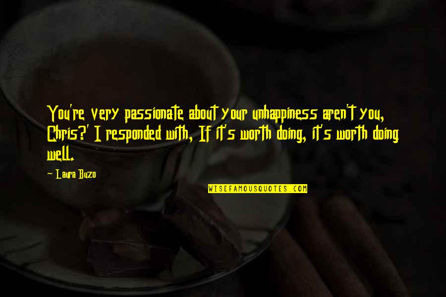 Bill Allen Boeing Quotes By Laura Buzo: You're very passionate about your unhappiness aren't you, Bill Allen Boeing Quotes By Laura Buzo: You're very passionate about your unhappiness aren't you,