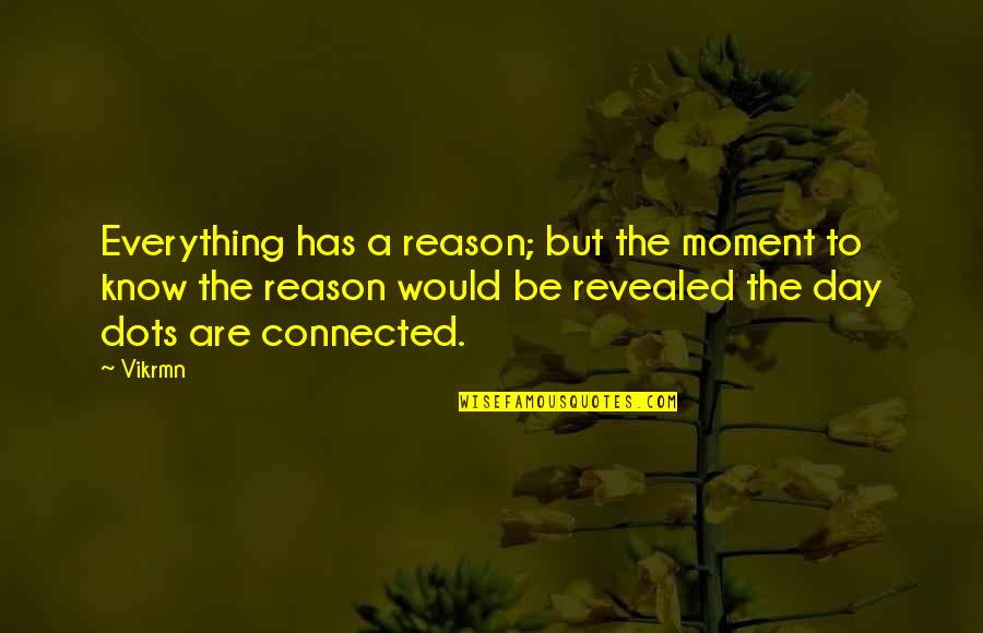 Bill And Fleur Quotes By Vikrmn: Everything has a reason; but the moment to Bill And Fleur Quotes By Vikrmn: Everything has a reason; but the moment to