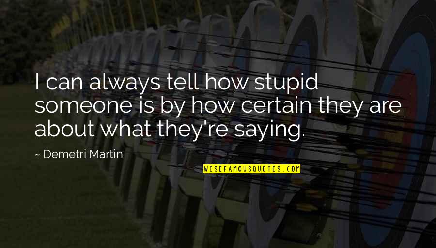 Bill And Sookie Quotes By Demetri Martin: I can always tell how stupid someone is Bill And Sookie Quotes By Demetri Martin: I can always tell how stupid someone is