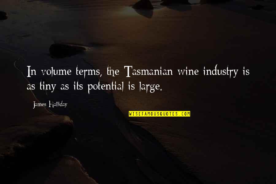 Bill And Ted Quotes By James Halliday: In volume terms, the Tasmanian wine industry is