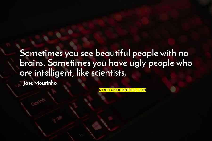 Bill Ashcroft Quotes By Jose Mourinho: Sometimes you see beautiful people with no brains.