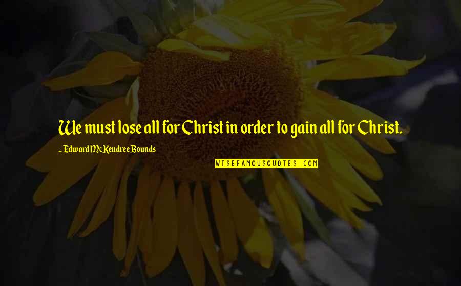 Bill Bartmann Quotes By Edward McKendree Bounds: We must lose all for Christ in order