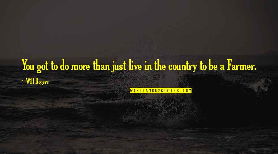 Bill Bates Quotes By Will Rogers: You got to do more than just live