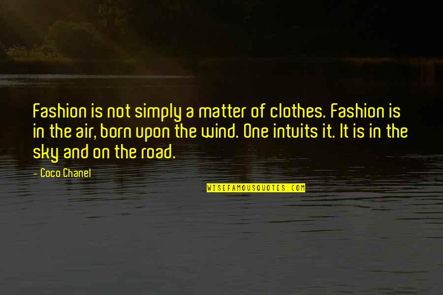 Bill Belichick Quotes By Coco Chanel: Fashion is not simply a matter of clothes.