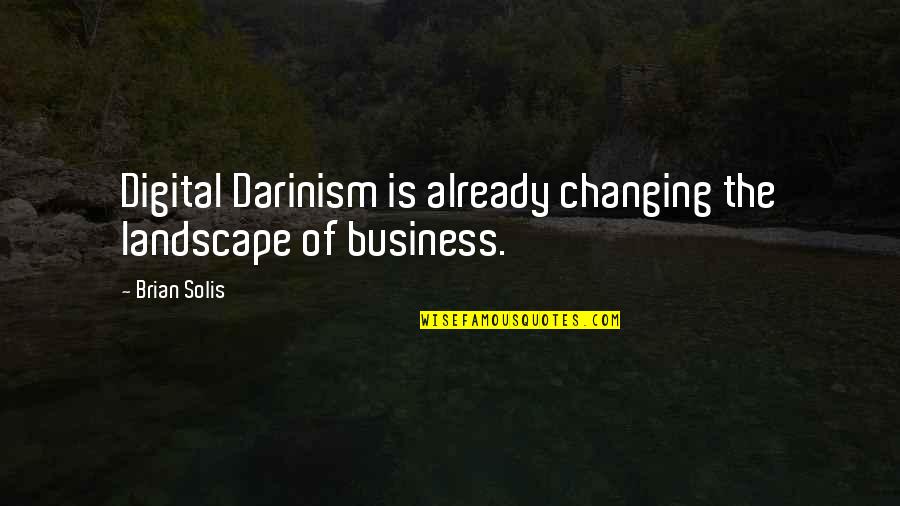 Bill Ben Quotes By Brian Solis: Digital Darinism is already changing the landscape of