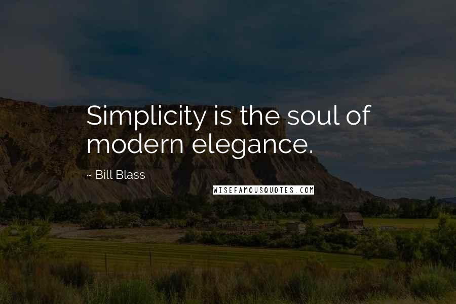Bill Blass quotes: Simplicity is the soul of modern elegance.