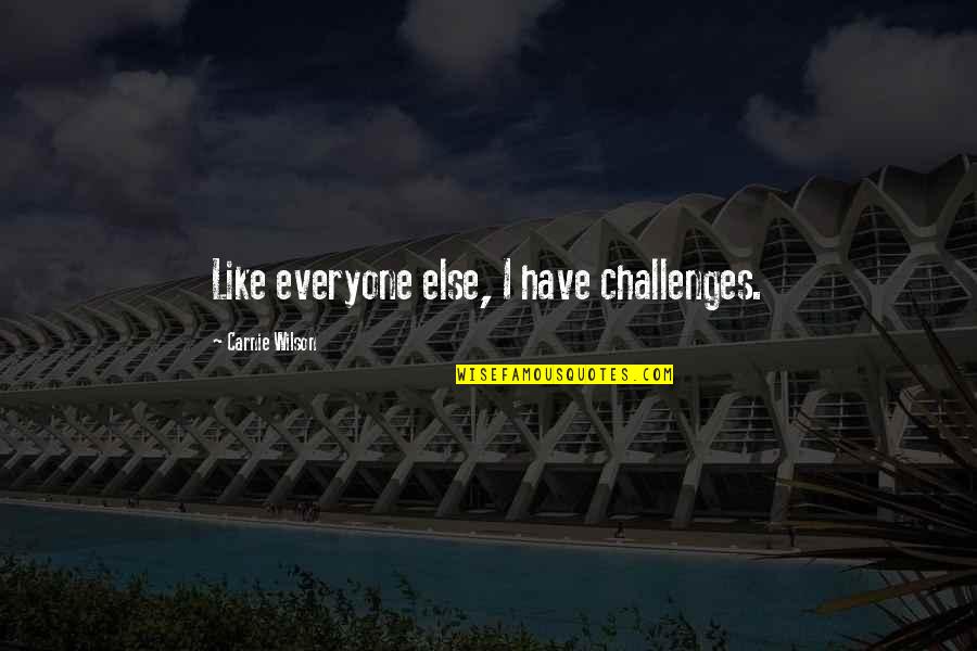 Bill Blass Quotes By Carnie Wilson: Like everyone else, I have challenges.