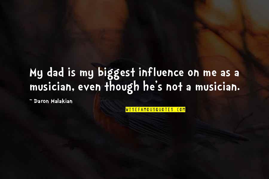 Bill Blass Quotes By Daron Malakian: My dad is my biggest influence on me