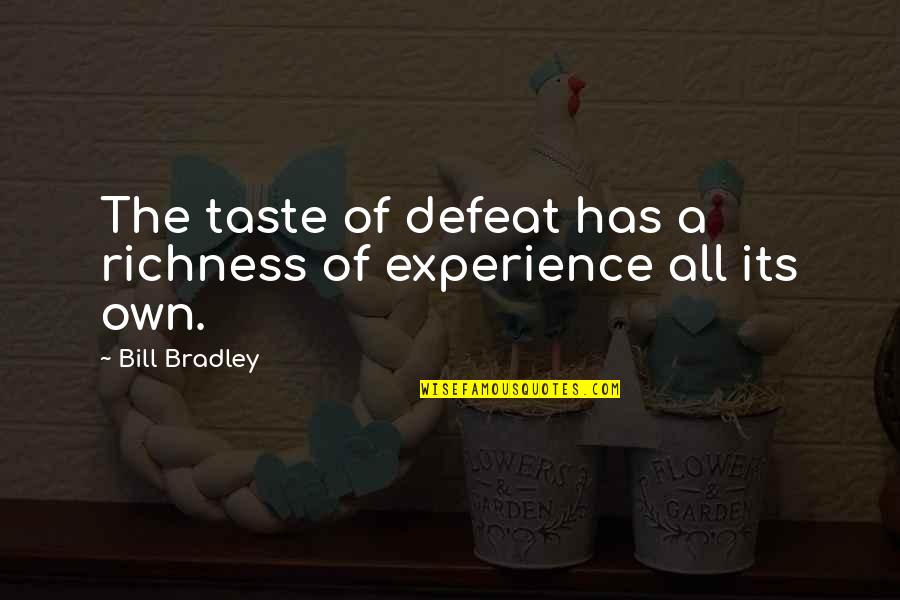 Bill Bradley Quotes By Bill Bradley: The taste of defeat has a richness of